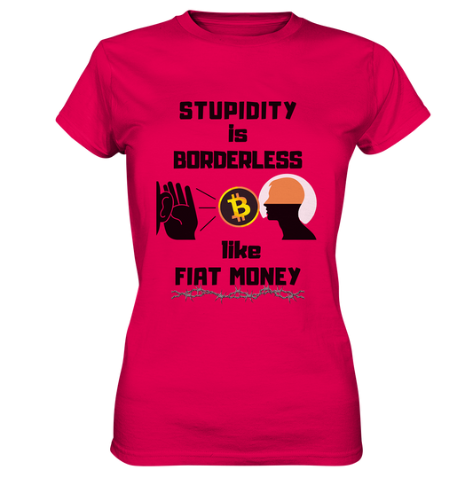STUPIDITY is BORDERLESS like FIAT MONEY (Flüstern - BTC - Lauschen-Grafik) # Ladies Collection 21% Rabatt bis zum Halving 2024 - Ladies Premium Shirt
