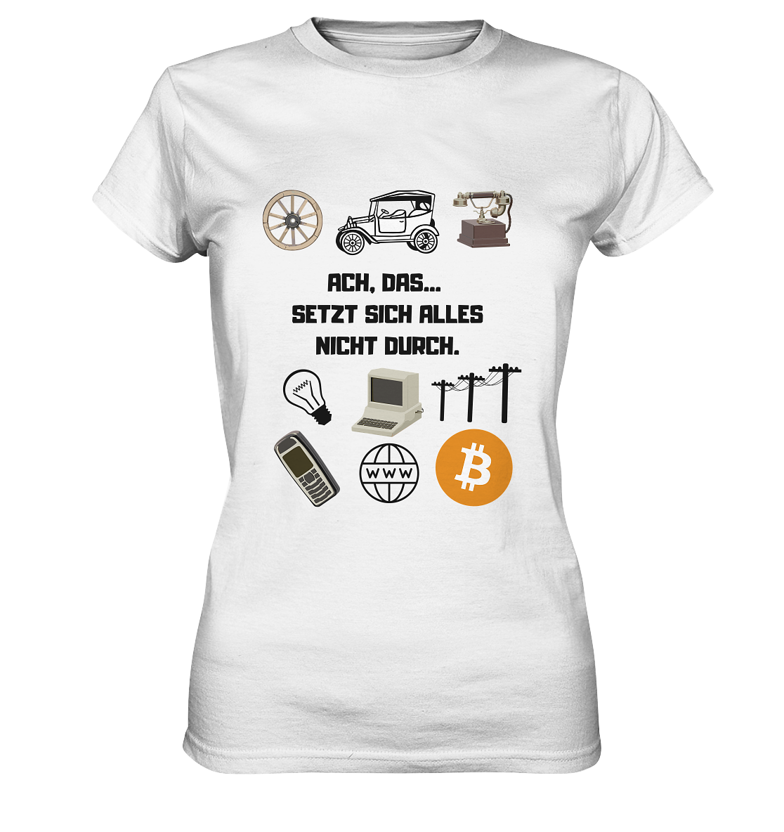 ACH, DAS... SETZT SICH ALLES NICHT DURCH. (Grafiken, BTC Symbol) - LADIES COLLECTION 21% automat. Rabatt bis zum Halving 2024  - Ladies Premium Shirt