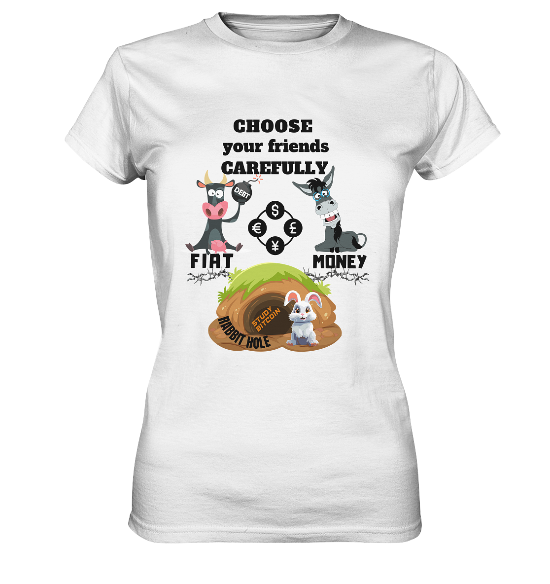 CHOOSE your friends CAREFULLY - FIAT Money / Rabbithole - LADIES Collection automat. 21% Rabatt bis zum Halving 2024   - Ladies Premium Shirt