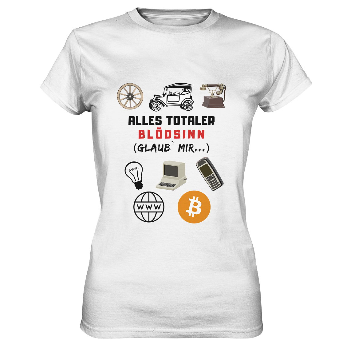 ALLES TOTALER BLÖDSINN (Glaub` mir...)  - LADIES COLLECTION 21% automat. Rabatt bis zum Halving 2024 - Ladies Premium Shirt