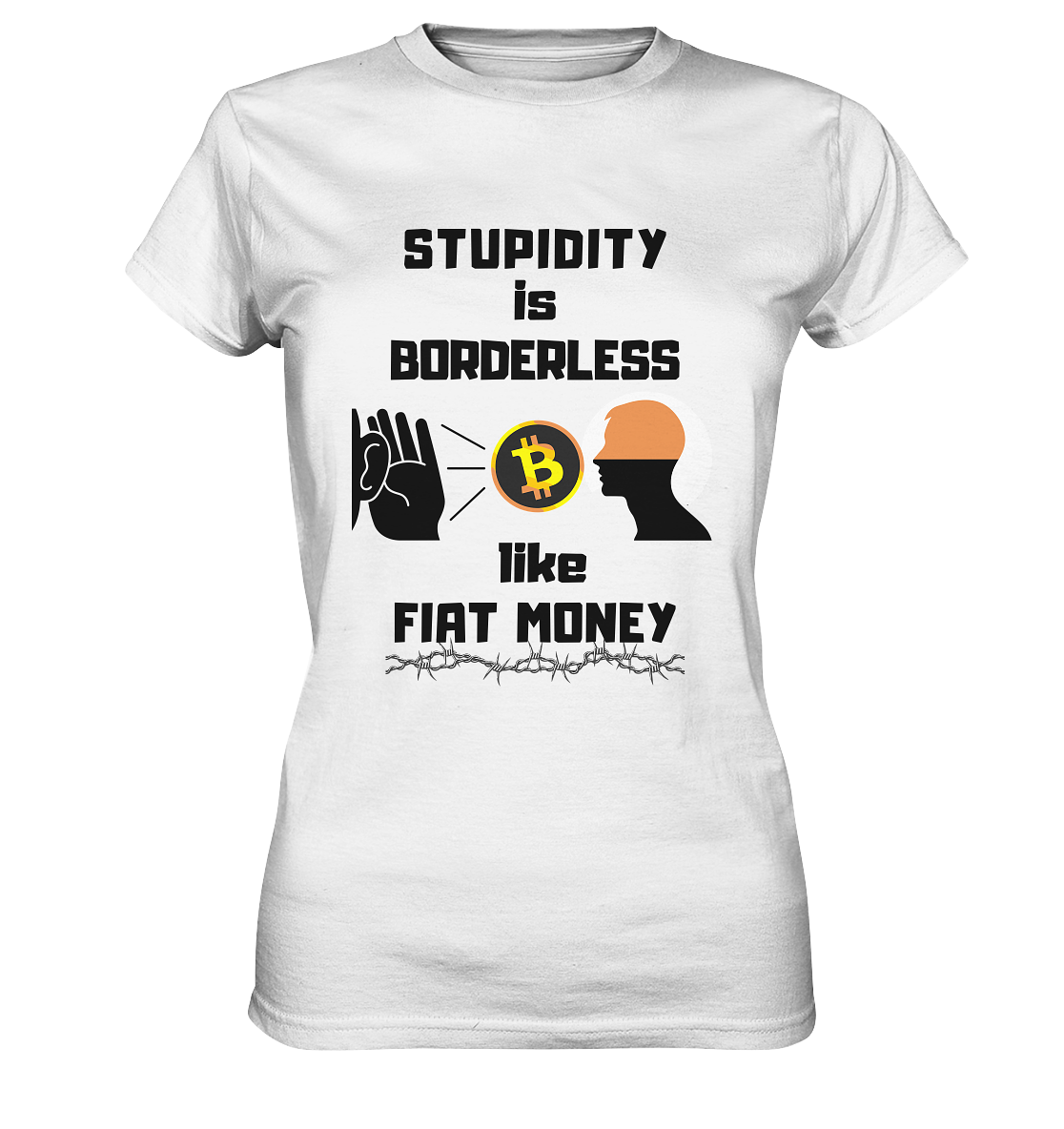 STUPIDITY is BORDERLESS like FIAT MONEY (Flüstern - BTC - Lauschen-Grafik) # Ladies Collection 21% Rabatt bis zum Halving 2024 - Ladies Premium Shirt
