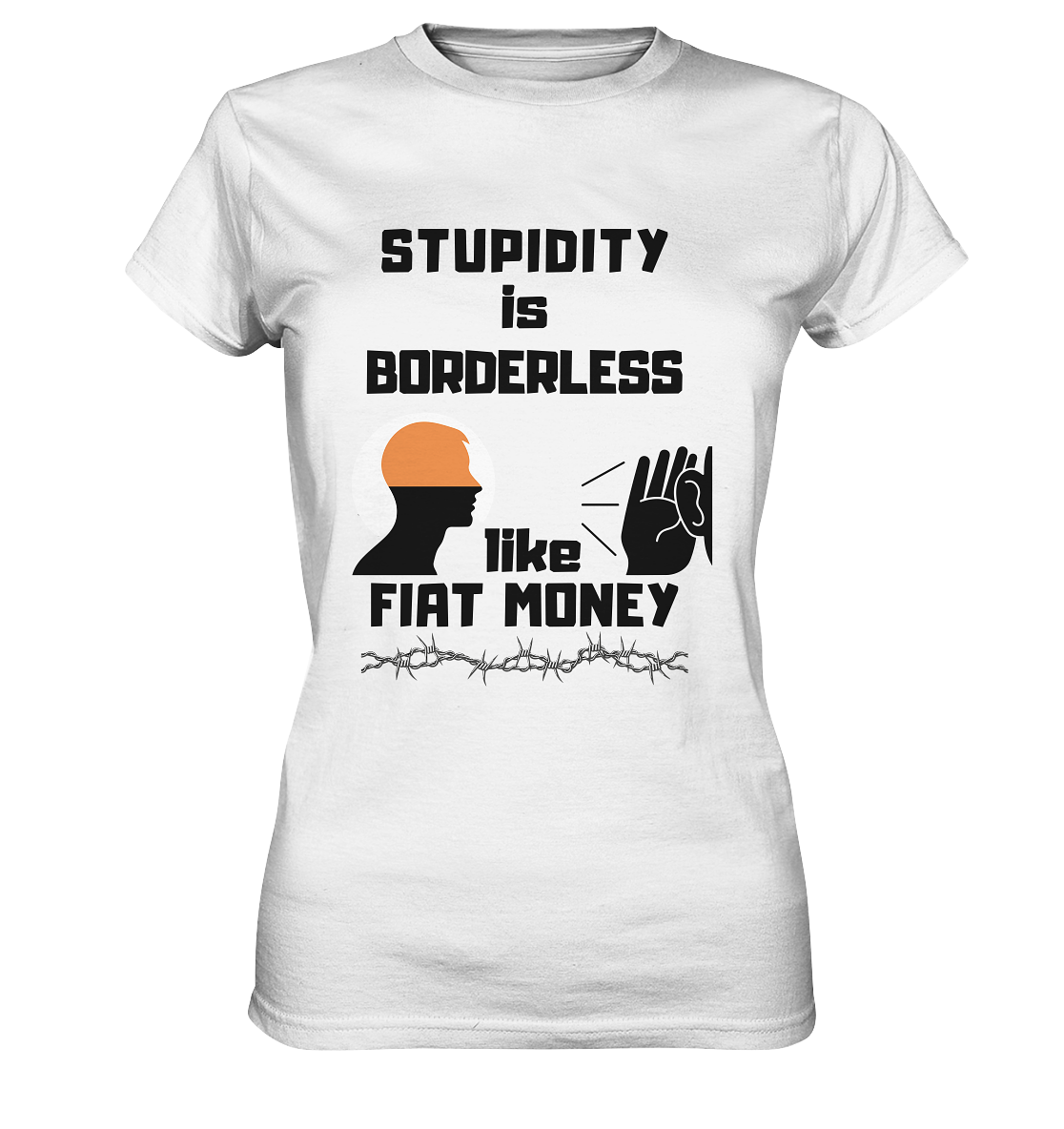 STUPIDITY is BORDERLESS like FIAT MONEY (Flüstern / Lauschen-Grafik) # Ladies Collection 21% Rabatt bis zum Halving 2024  - Ladies Premium Shirt