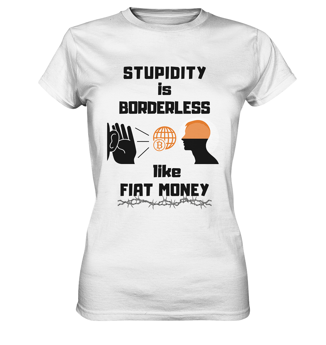 STUPIDITY is BORDERLESS like FIAT MONEY (BTC World, Version 3) LADIES COLLECTION 21% automat. Rabatt bis zum Halving 2024 - Ladies Premium Shirt