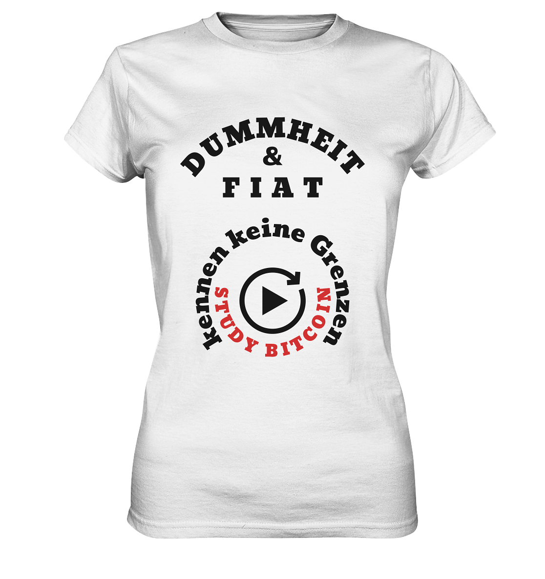 DUMMHEIT & FIAT kennen keine Grenzen - STUDY BITCOIN (rund in rund) # ENDLOS-PLAYBUTTON - Ladies Collection 21% Rabatt bis zum Halving 2024  - Ladies Premium Shirt