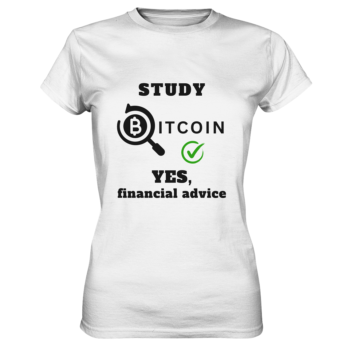 STUDY BITCOIN - YES, financial advice (Version Lupe, grüner Haken) - LADIES COLLECTION 21% automat. Rabatt bis zum Halving 2024   - Ladies Premium Shirt