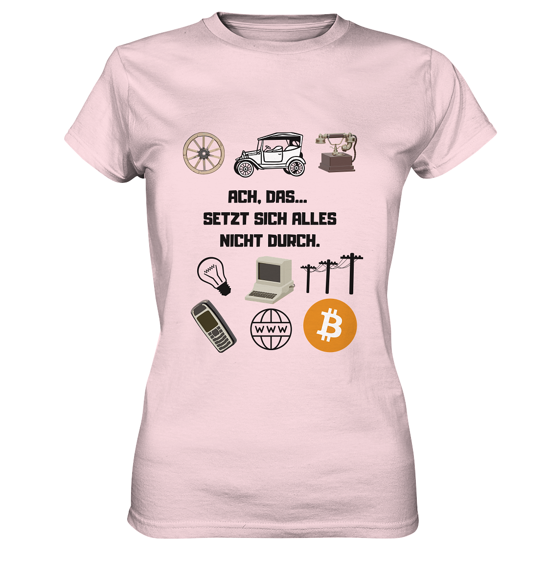 ACH, DAS... SETZT SICH ALLES NICHT DURCH. (Grafiken, BTC Symbol) - LADIES COLLECTION 21% automat. Rabatt bis zum Halving 2024  - Ladies Premium Shirt