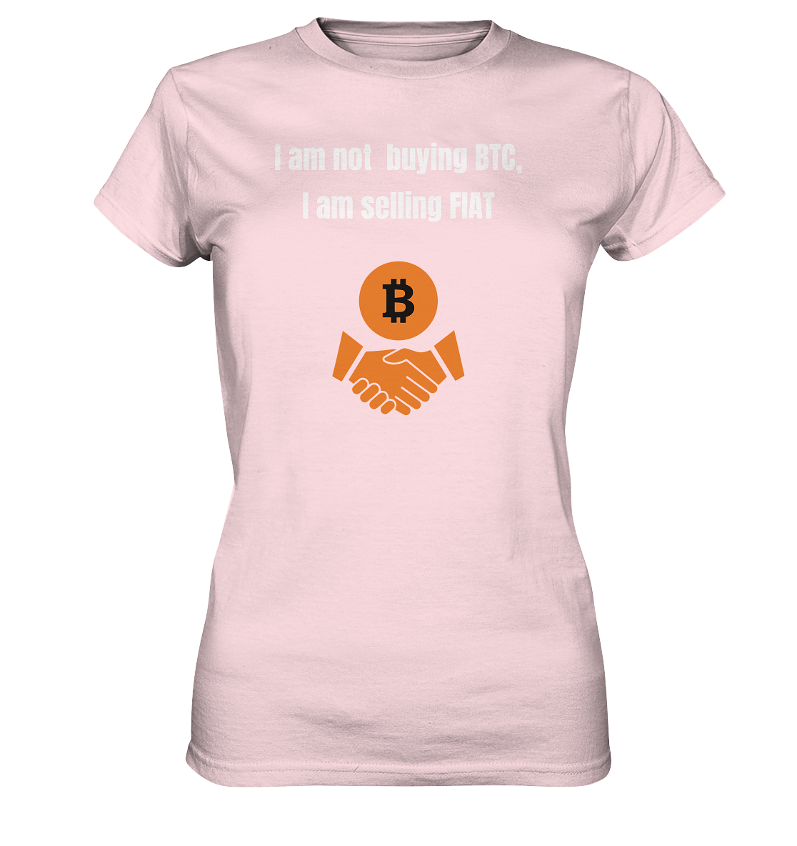 I am not buying BTC, I am selling FIAT (Ladies Collection 21% Rabatt bis zum Halving 2024)  - Ladies Premium Shirt