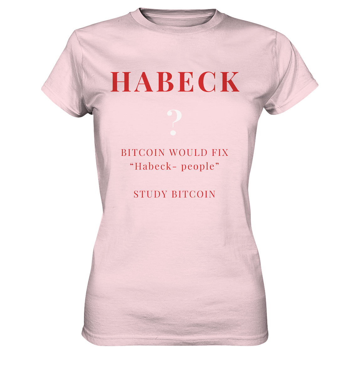 HABECK ? BITCOIN WOULD FIX "Habeck people" STUDY BITCOIN - (Ladies Collection 21% Rabatt bis zum Halving 2024) Kopie - Ladies Premium Shirt