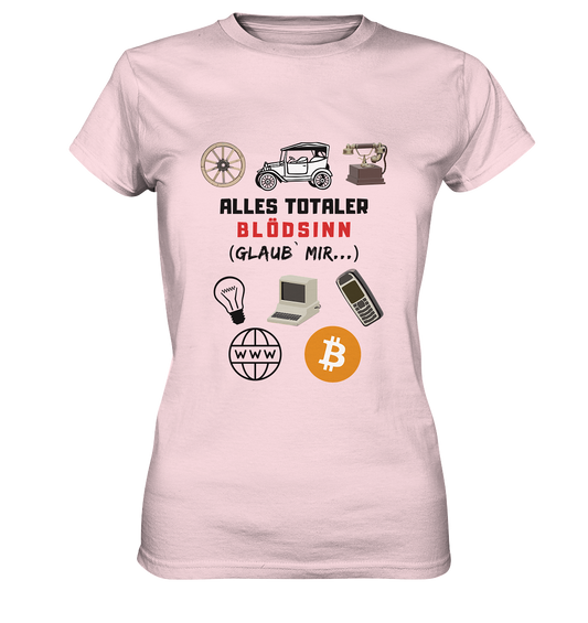 ALLES TOTALER BLÖDSINN (Glaub` mir...)  - LADIES COLLECTION 21% automat. Rabatt bis zum Halving 2024 - Ladies Premium Shirt