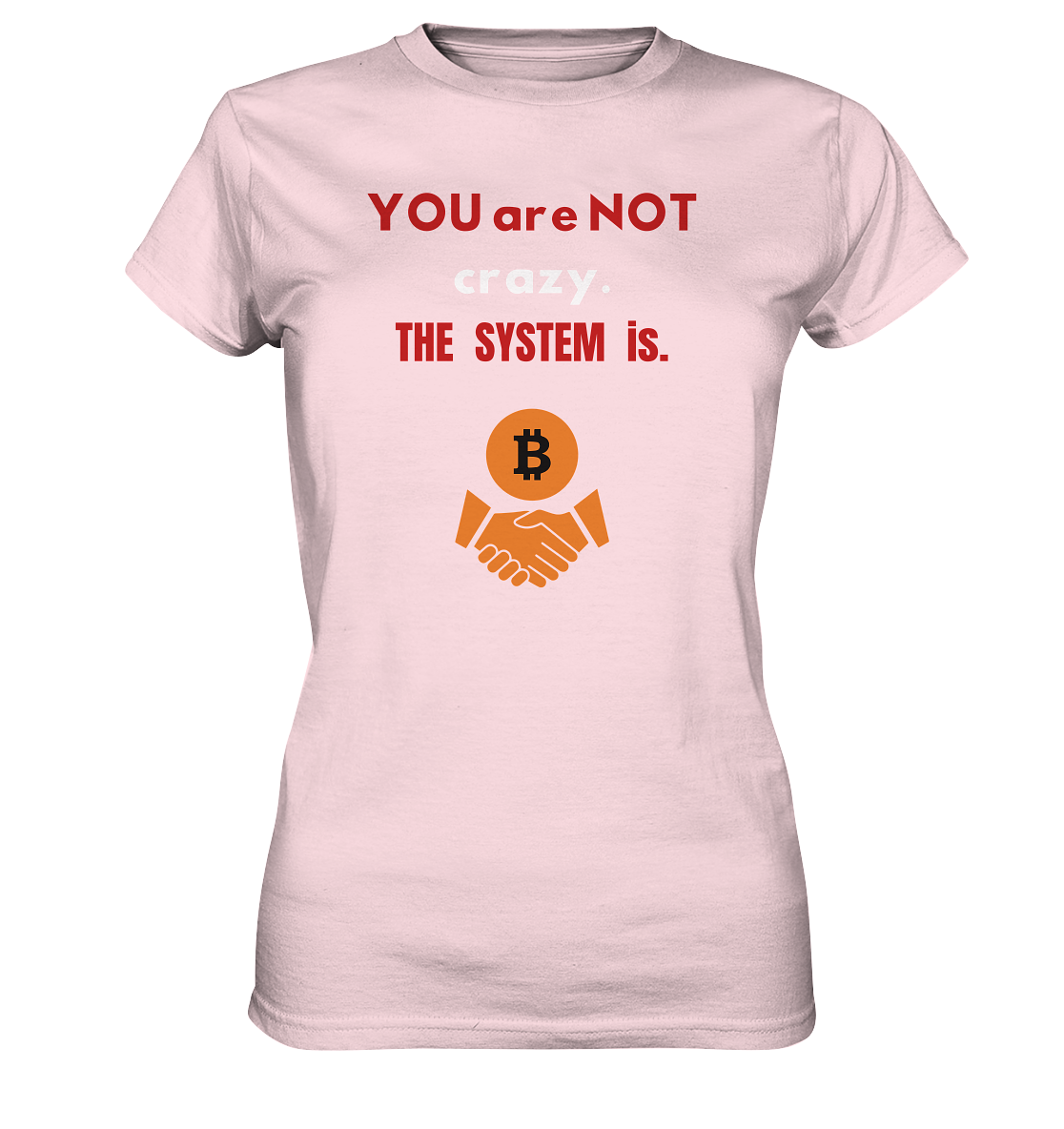 YOU are NOT crazy. THE SYSTEM is. (Ladies Collection 21% Rabatt bis zum Halving 2024) - Ladies Premium Shirt
