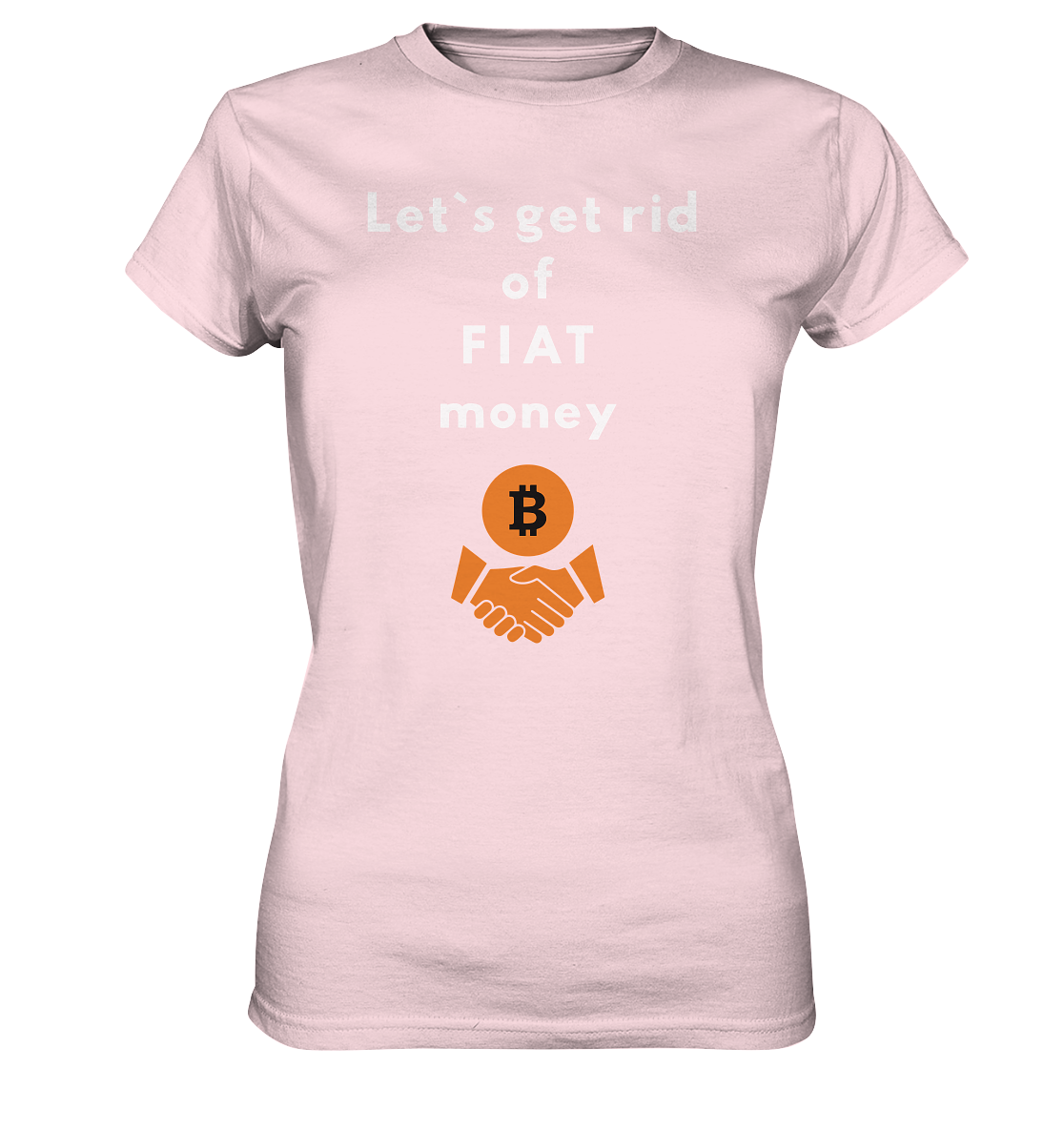 Let`s get rid of FIAT money (Ladies Collection 21% Rabatt bis zum Halving 2024) - Ladies Premium Shirt