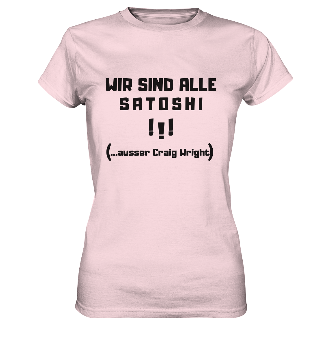 WIR SIND ALLE SATOSHI ...ausser CRAIG WRIGHT - (Version "!!!" ohne Lachen) - LADIES COLLECTION 21% automat. Rabatt bis zum Halving 2024   - Ladies Premium Shirt
