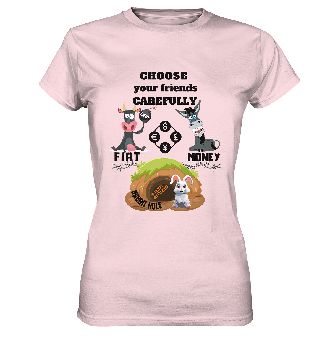 CHOOSE your friends CAREFULLY - FIAT Money / Rabbithole - LADIES Collection automat. 21% Rabatt bis zum Halving 2024   - Ladies Premium Shirt