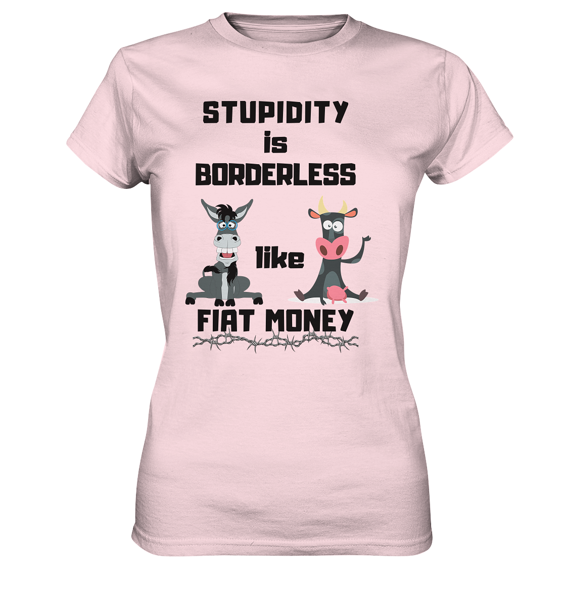 STUPIDITY is BORDERLESS like FIAT MONEY (Esel & Kuh support) LADIES COLLECTION 21% automat. Rabatt bis zum Halving 2024 - Ladies Premium Shirt