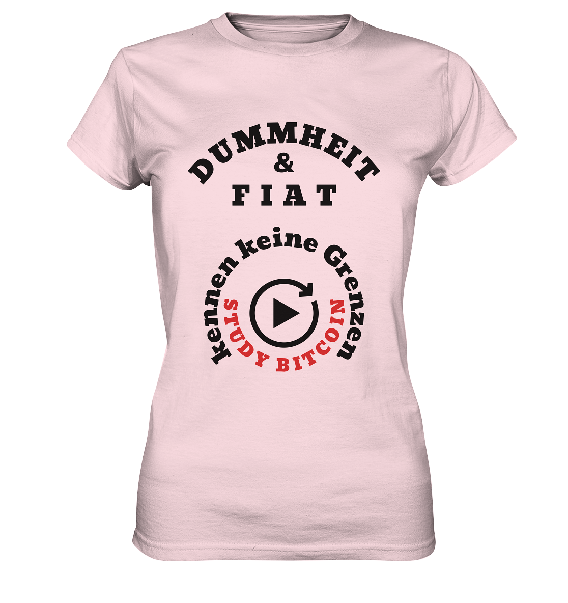 DUMMHEIT & FIAT kennen keine Grenzen - STUDY BITCOIN (rund in rund) # ENDLOS-PLAYBUTTON - Ladies Collection 21% Rabatt bis zum Halving 2024  - Ladies Premium Shirt