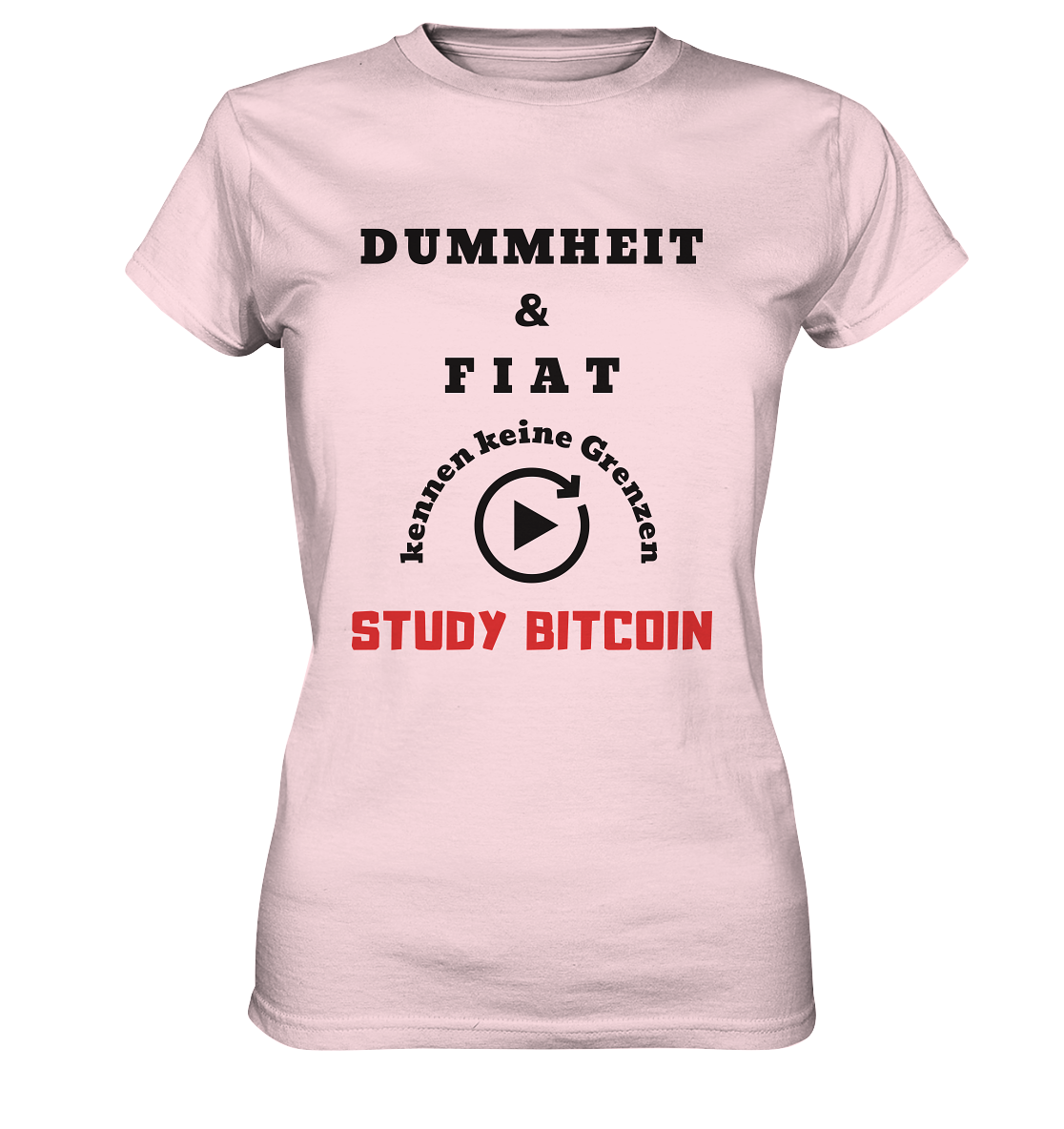 DUMMHEIT UND FIAT KENNEN KEINE GRENZEN - STUDY BITCOIN (ROT) # ENDLOS-PLAYBUTTON - Ladies Collection 21% Rabatt bis zum Halving 2024 - Ladies Premium Shirt