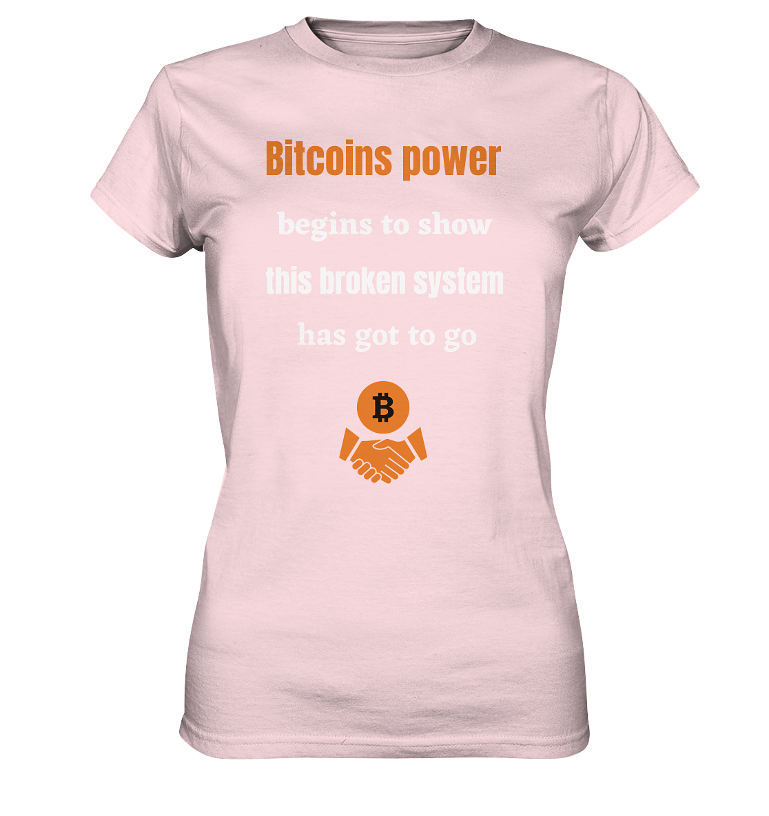 Bitcoins power begins to show, this broken system has got to go (Ladies 21% Rabatt bis zum Halving 2024) - Ladies Premium Shirt
