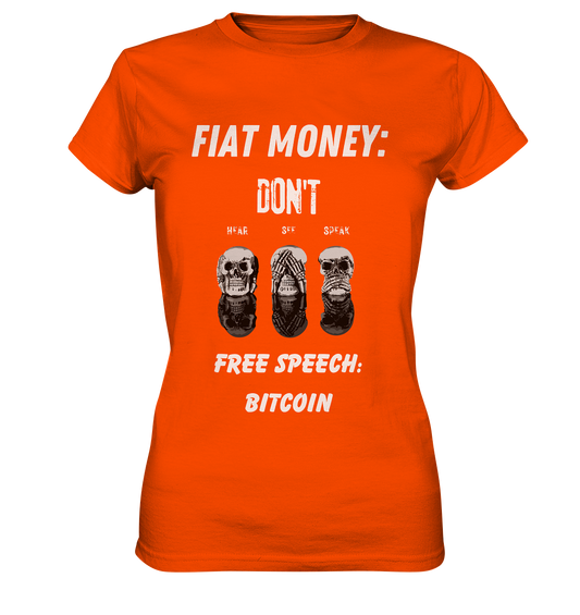 FIAT MONEY: DON´T HEAR, SEE, SPEAK - FREE SPEECH: BITCOIN  (Ladies Collection 21% Rabatt bis zum Halving 2024)  - Ladies Premium Shirt