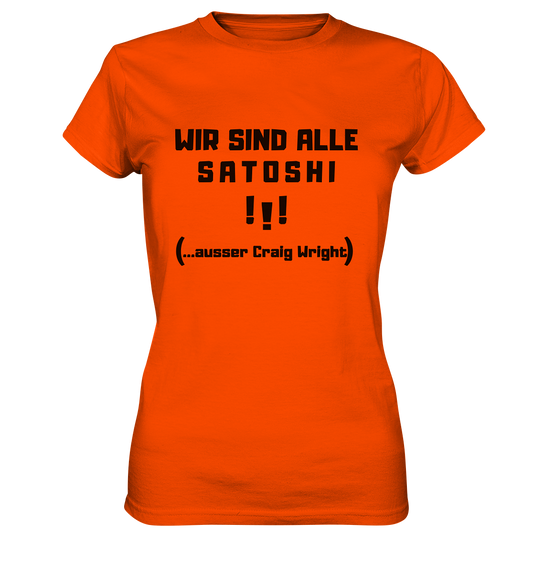 WIR SIND ALLE SATOSHI ...ausser CRAIG WRIGHT - (Version "!!!" ohne Lachen) - LADIES COLLECTION 21% automat. Rabatt bis zum Halving 2024   - Ladies Premium Shirt