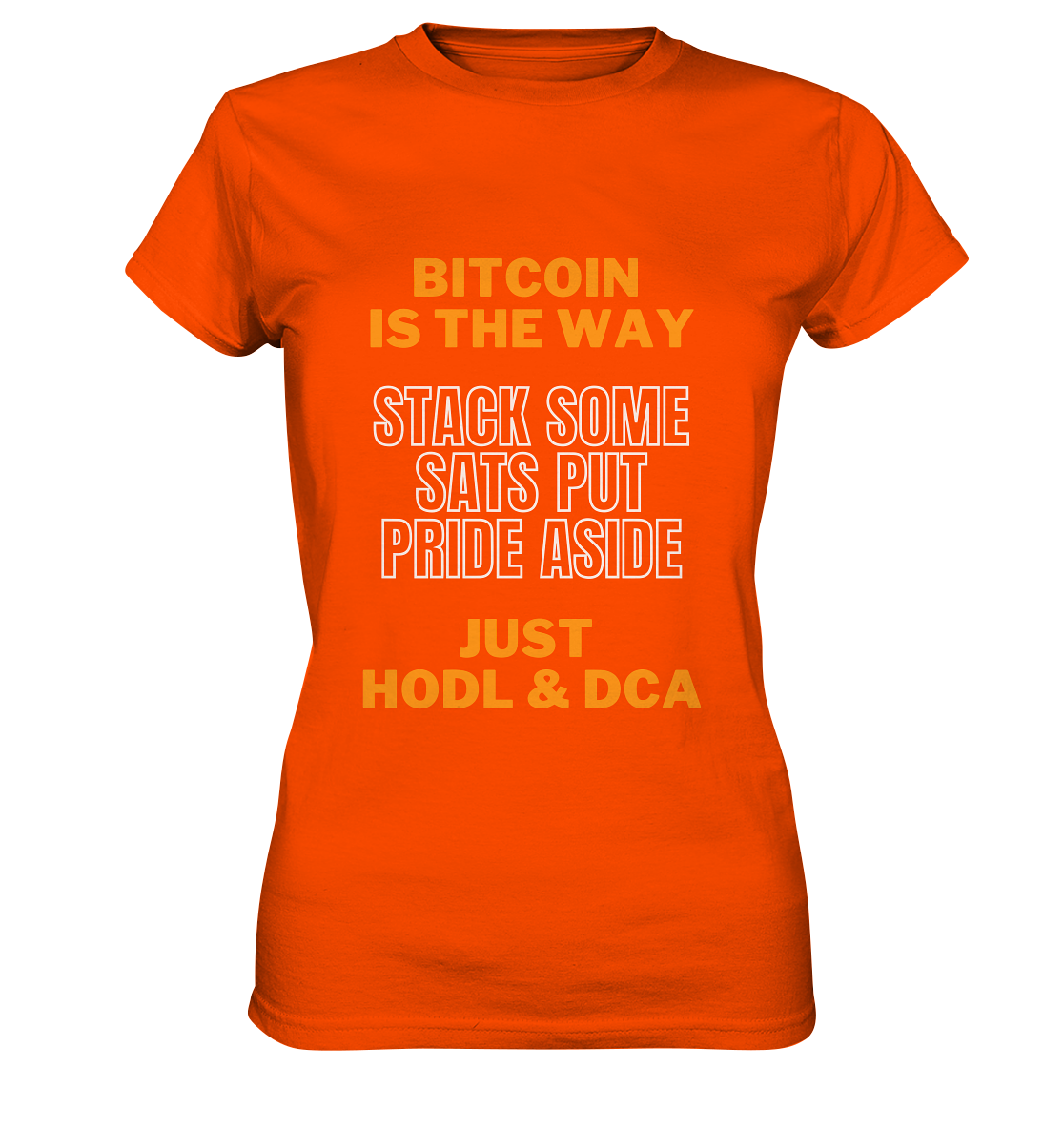 BITCOIN IS THE WAY - STACK SOME SATS PUT PRIDE ASIDE, JUST HODL & DCA (orange-white Version) - LADIES COLLECTION 21% automat. Rabatt bis zum Halving 2024   - Ladies Premium Shirt
