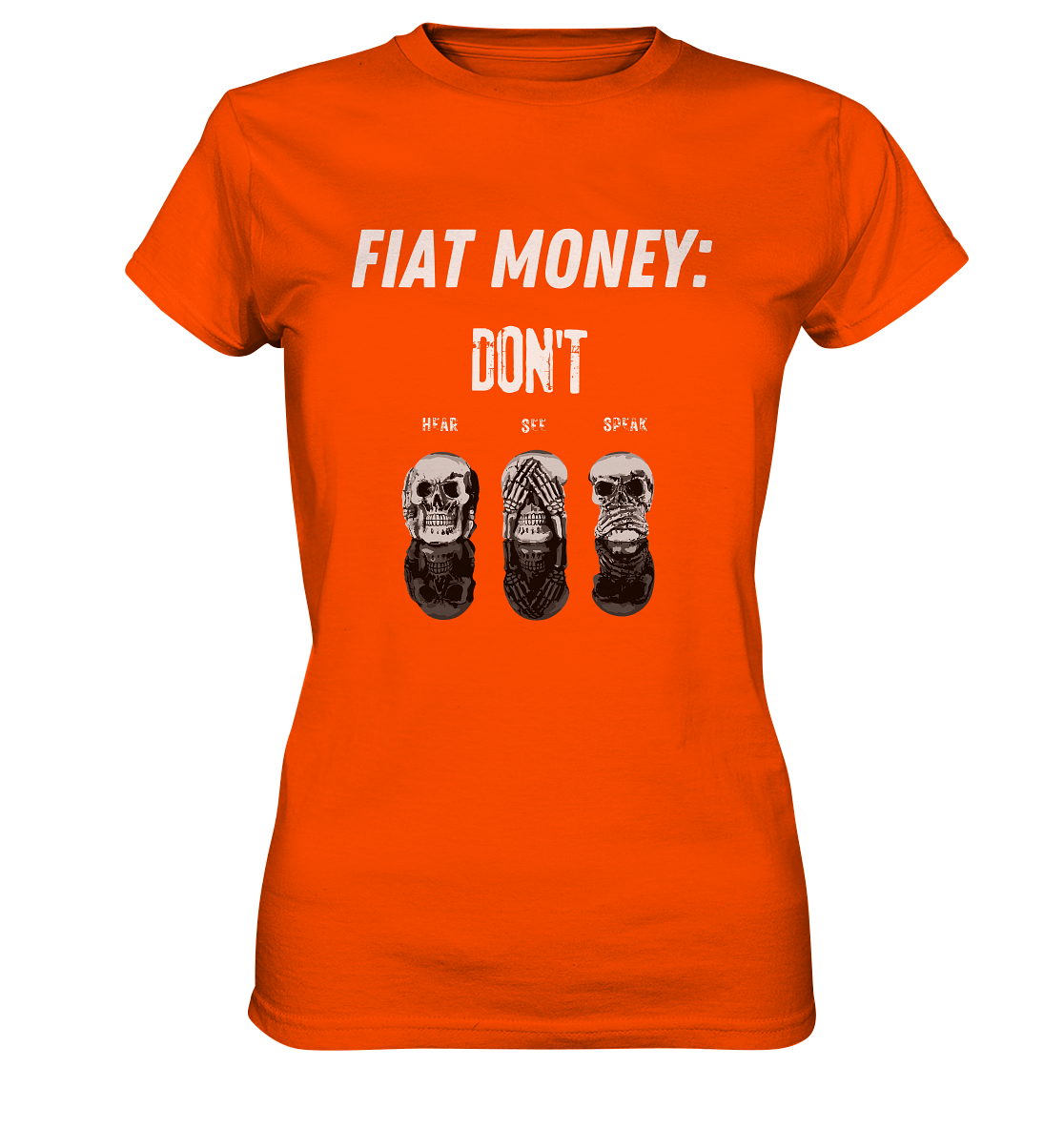 FIAT MONEY: - SKULLS - DON´T HEAR, SEE, SPEAK  (Ladies Collection 21% Rabatt bis zum Halving 2024)   - Ladies Premium Shirt