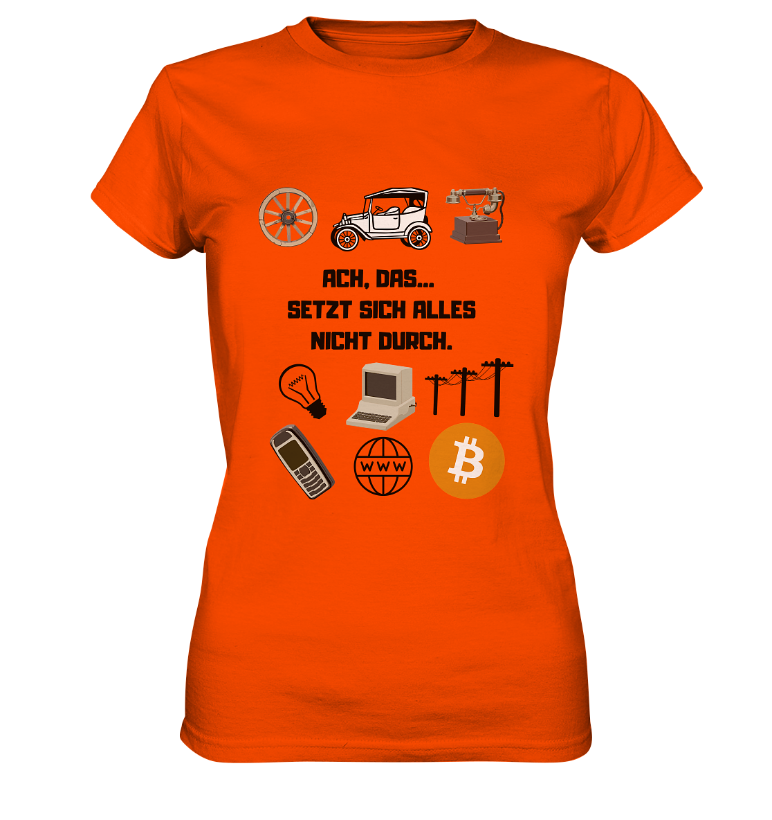ACH, DAS... SETZT SICH ALLES NICHT DURCH. (Grafiken, BTC Symbol) - LADIES COLLECTION 21% automat. Rabatt bis zum Halving 2024  - Ladies Premium Shirt