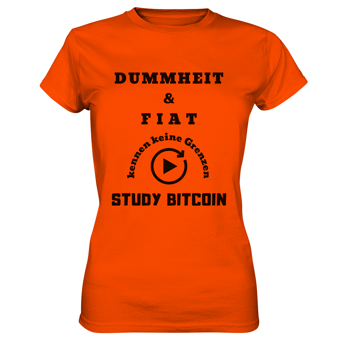 DUMMHEIT UND FIAT KENNEN KEINE GRENZEN - STUDY BITCOIN (ENDLOS-PLAYBUTTON) - Ladies Collection 21% Rabatt bis zum Halving 2024 - Ladies Premium Shirt