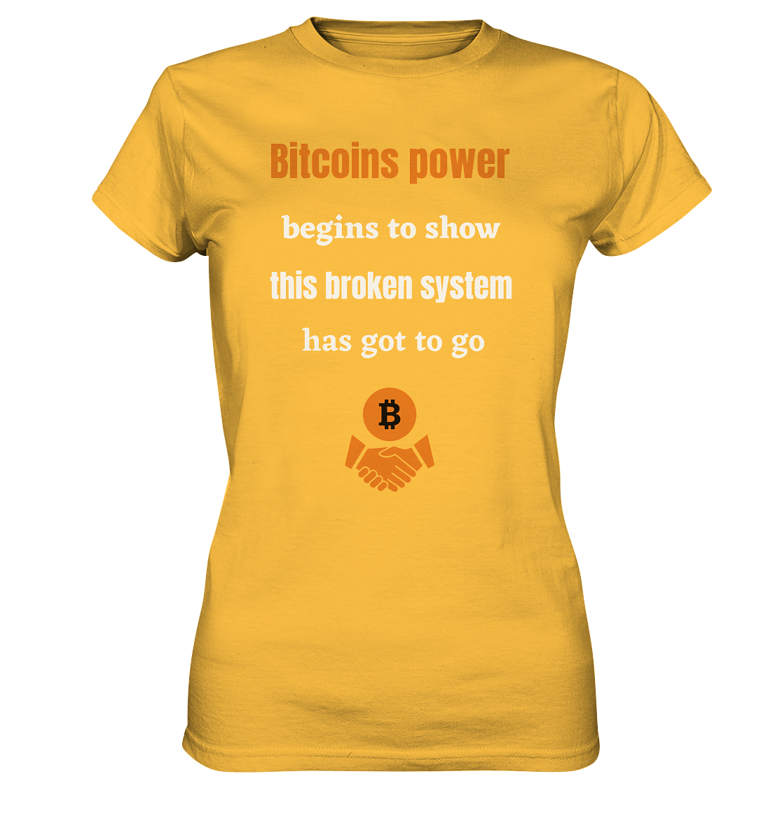 Bitcoins power begins to show, this broken system has got to go (Ladies 21% Rabatt bis zum Halving 2024) - Ladies Premium Shirt