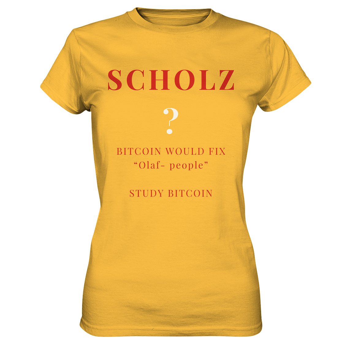 SCHOLZ ? BITCOIN WOULD FIX "Olaf people" STUDY BITCOIN - (Ladies Collection 21% Rabatt bis zum Halving 2024) - Ladies Premium Shirt