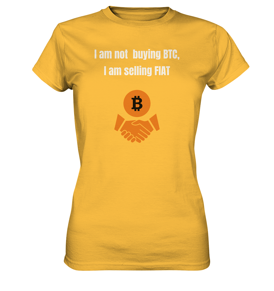 I am not buying BTC, I am selling FIAT (Ladies Collection 21% Rabatt bis zum Halving 2024)  - Ladies Premium Shirt