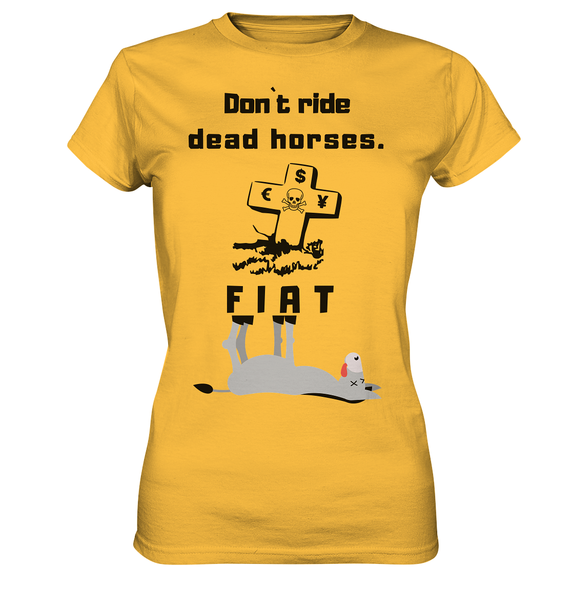 DON`T RIDE DEAD HORSES - FIAT (Grabstein € $ Pfund, Esel) - LADIES COLLECTION 21% automat. Rabatt bis zum Halving 2024 - Ladies Premium Shirt