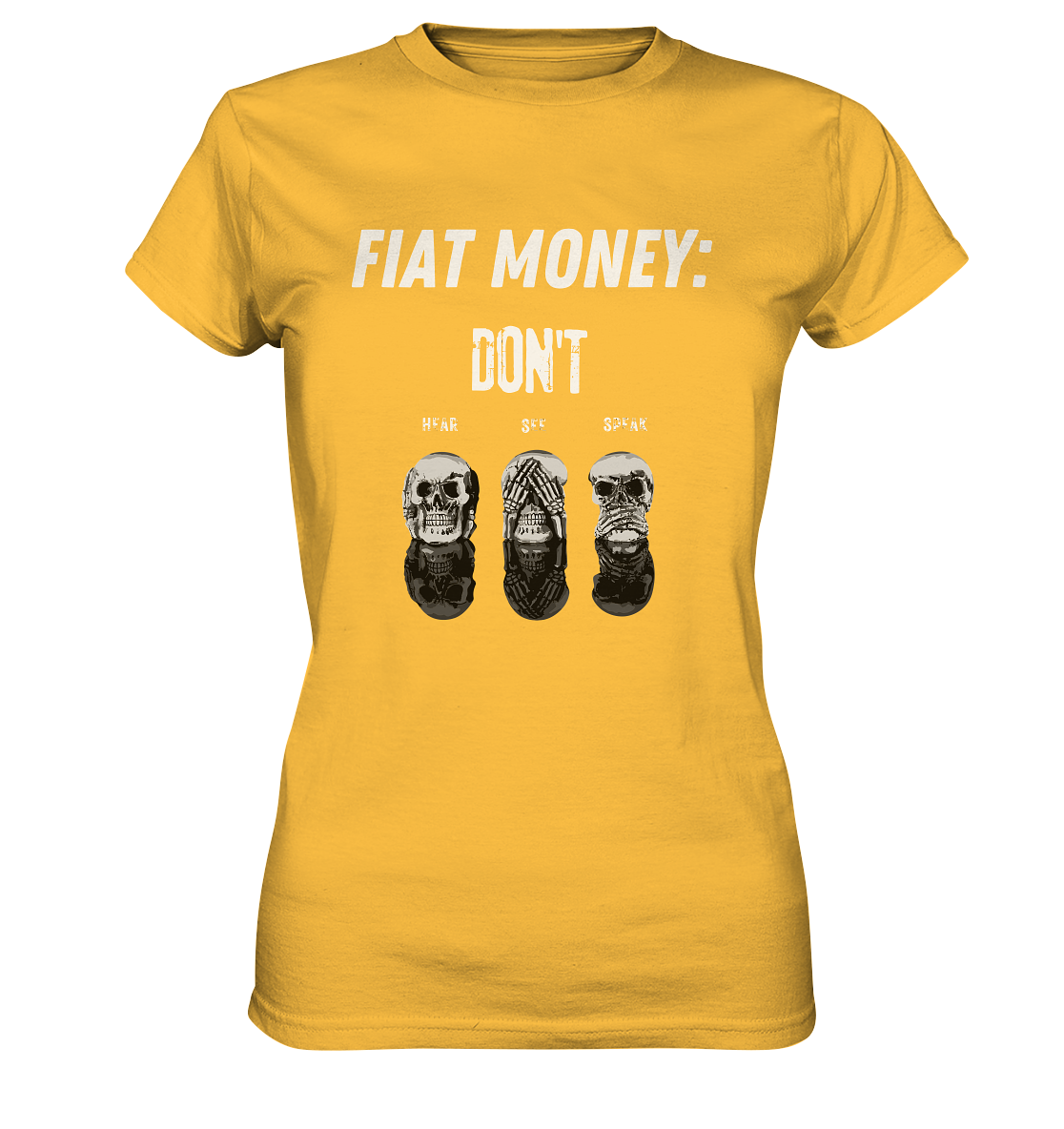 FIAT MONEY: - SKULLS - DON´T HEAR, SEE, SPEAK  (Ladies Collection 21% Rabatt bis zum Halving 2024)   - Ladies Premium Shirt