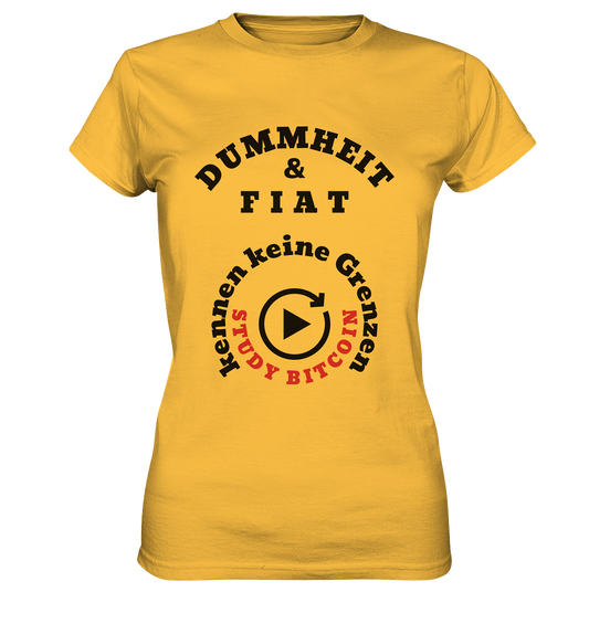 DUMMHEIT & FIAT kennen keine Grenzen - STUDY BITCOIN (rund in rund) # ENDLOS-PLAYBUTTON - Ladies Collection 21% Rabatt bis zum Halving 2024  - Ladies Premium Shirt