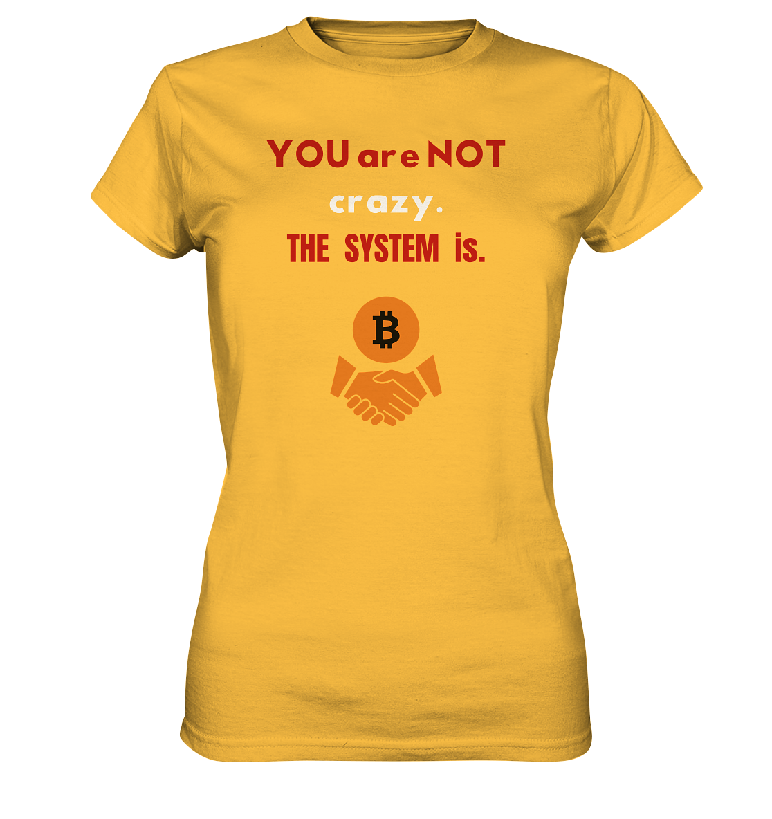 YOU are NOT crazy. THE SYSTEM is. (Ladies Collection 21% Rabatt bis zum Halving 2024) - Ladies Premium Shirt