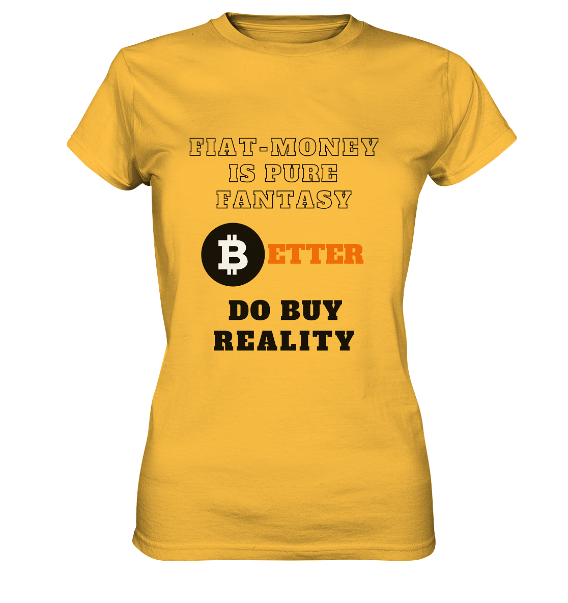 FIAT-MONEY IS PURE FANTASY - BETTER DO BUY REALITY - LADIES COLLECTION 21% automat. Rabatt bis zum Halving 2024  - Ladies Premium Shirt