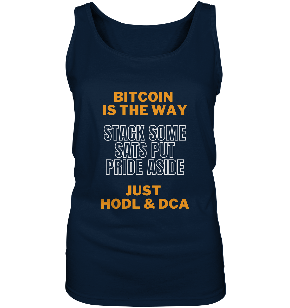 BITCOIN IS THE WAY - STACK SOME SATS PUT PRIDE ASIDE, JUST HODL & DCA (orange-white Version) - LADIES COLLECTION 21% automat. Rabatt bis zum Halving 2024   - Ladies Tank-Top