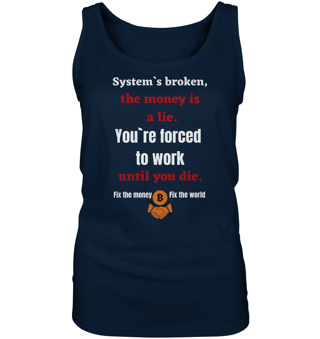 System`s broken, the money is a lie. You`re forced to work until you die. (Ladies C. 21% Rabatt bis zum Halving 2024) - Ladies Tank-Top