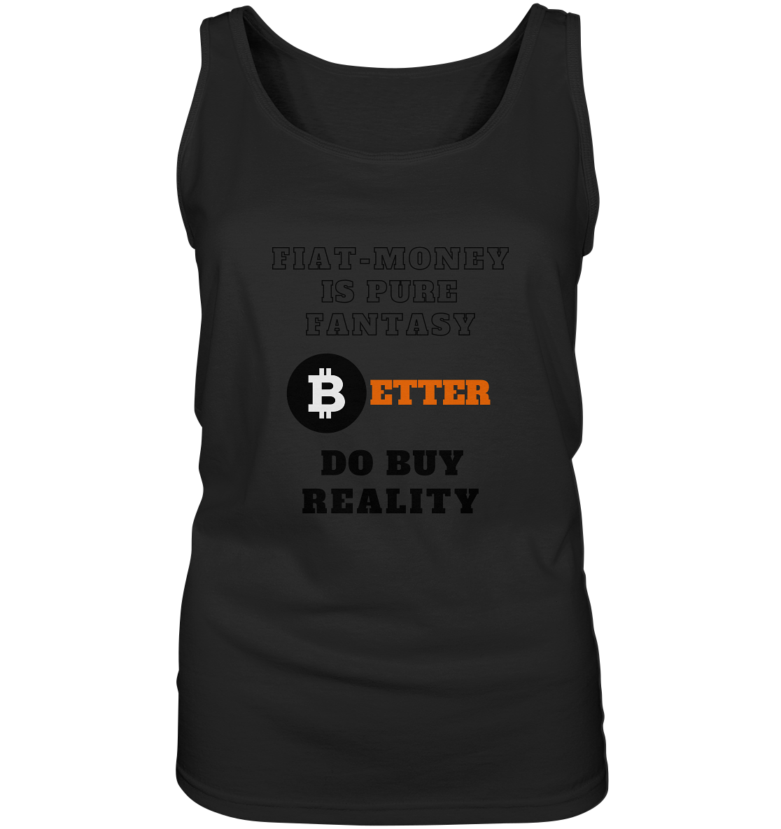 FIAT-MONEY IS PURE FANTASY - BETTER DO BUY REALITY - LADIES COLLECTION 21% automat. Rabatt bis zum Halving 2024  - Ladies Tank-Top