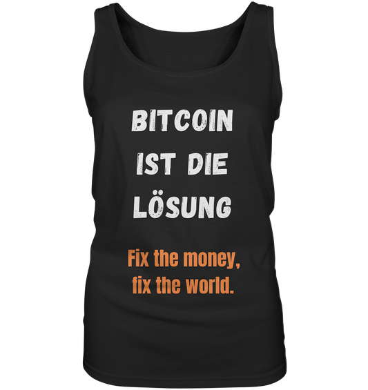 BITCOIN IST DIE LÖSUNG - Fix the money, fix the world - LADIES COLLECTION 21% automat. Rabatt bis zum Halving 2024   - Ladies Tank-Top