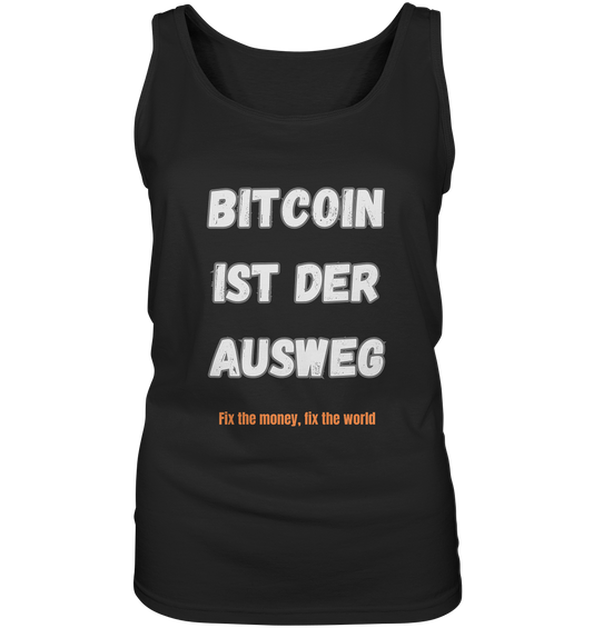 BITCOIN IST DER AUSWEG - fix the money, fix the world - LADIES COLLECTION 21% automat. Rabatt bis zum Halving 2024  - Ladies Tank-Top