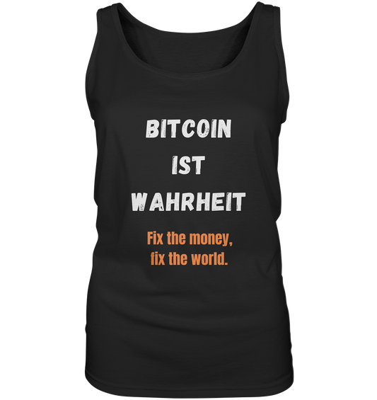 BITCOIN IST WAHRHEIT - Fix the money, fix the world - LADIES COLLECTION 21% automat. Rabatt bis zum Halving 2024   - Ladies Tank-Top