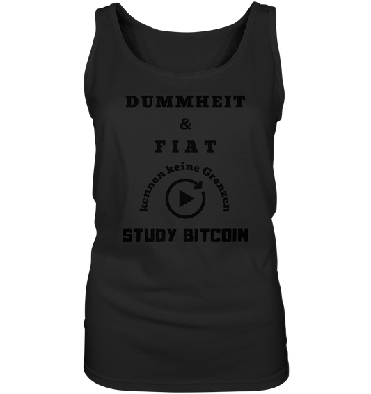 DUMMHEIT UND FIAT KENNEN KEINE GRENZEN - STUDY BITCOIN (ENDLOS-PLAYBUTTON) - Ladies Collection 21% Rabatt bis zum Halving 2024 - Ladies Tank-Top