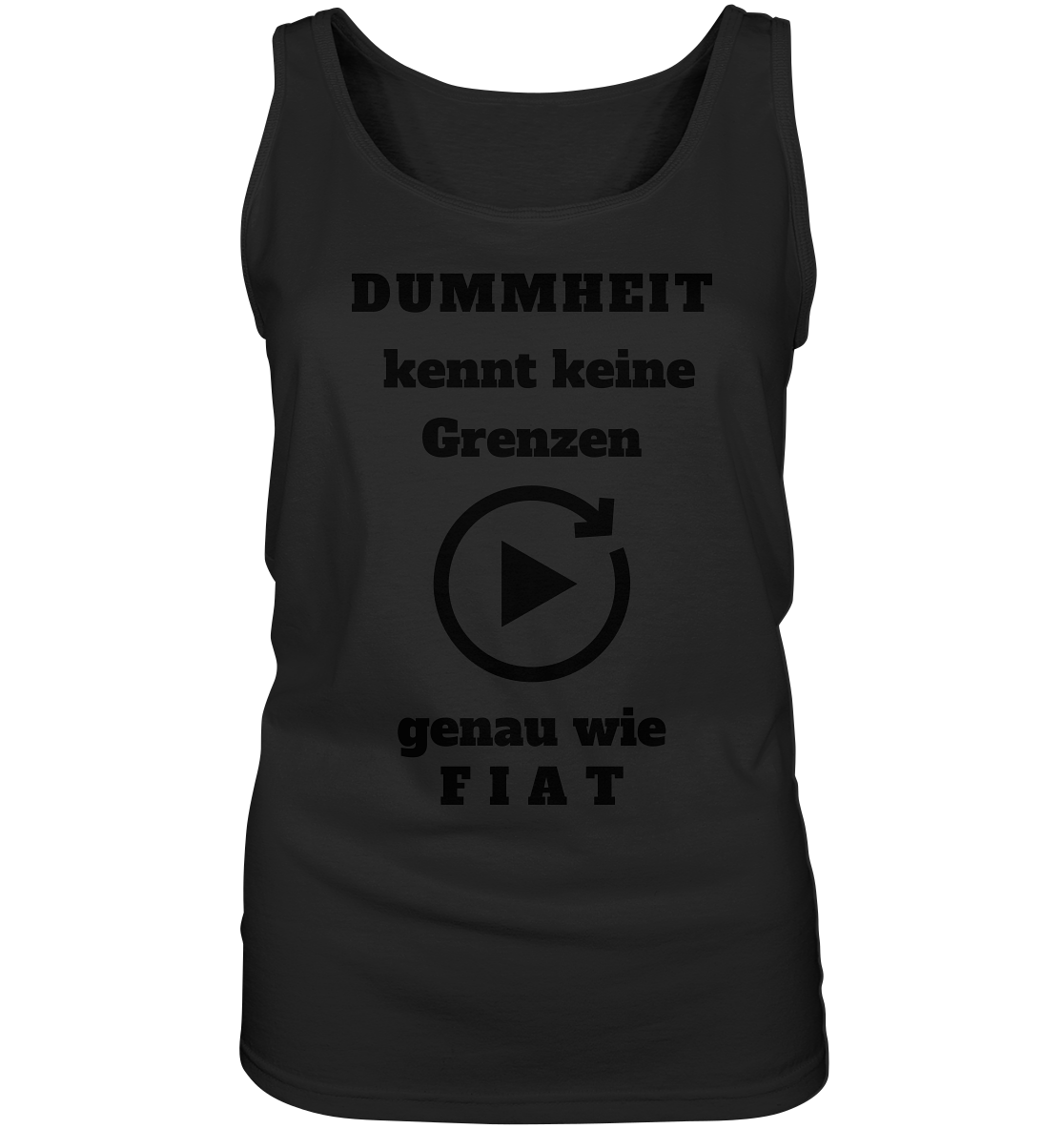 DUMMHEIT KENNT KEINE GRENZEN - GENAU WIE FIAT (ENDLOS-PLAYBUTTON) # einheitliche Schrift # Ladies Collection 21% Rabatt bis zum Halving 2024  - Ladies Tank-Top