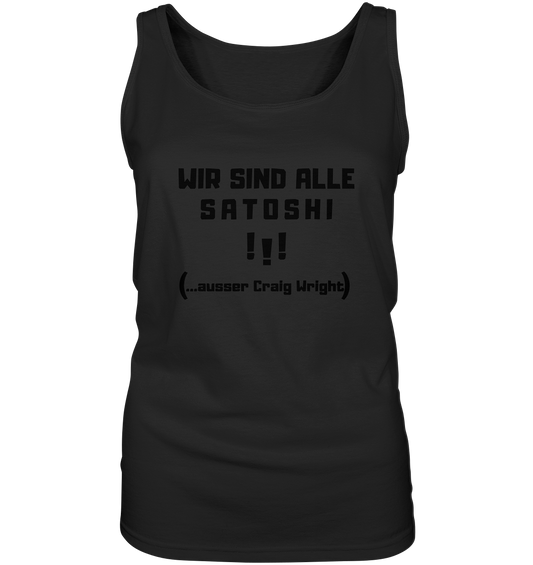 WIR SIND ALLE SATOSHI ...ausser CRAIG WRIGHT - (Version "!!!" ohne Lachen) - LADIES COLLECTION 21% automat. Rabatt bis zum Halving 2024   - Ladies Tank-Top