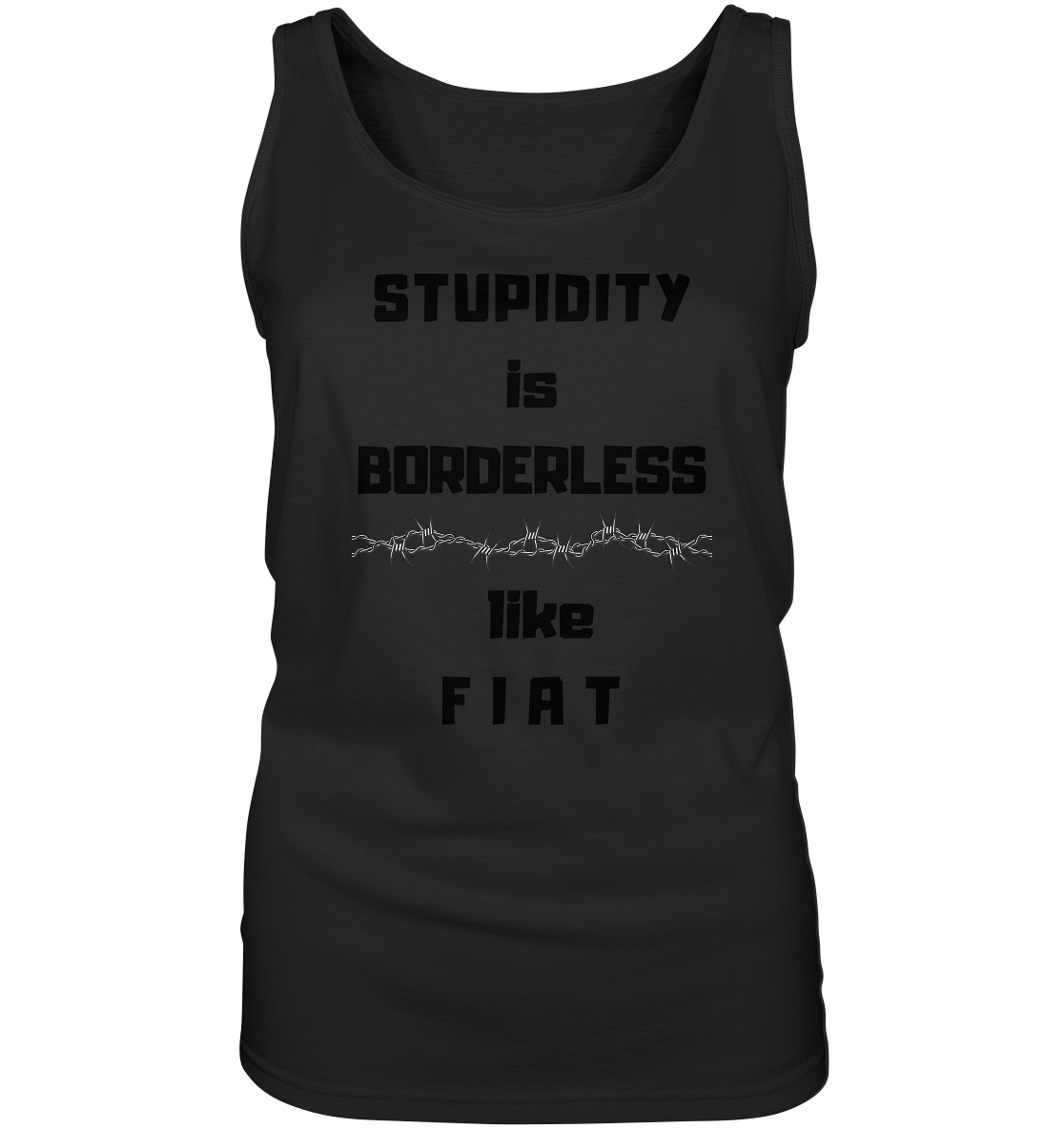 STUPIDITY is BORDERLESS like F I A T (Stacheldraht-Grafik) # Ladies Collection 21% Rabatt bis zum Halving 2024  - Ladies Tank-Top