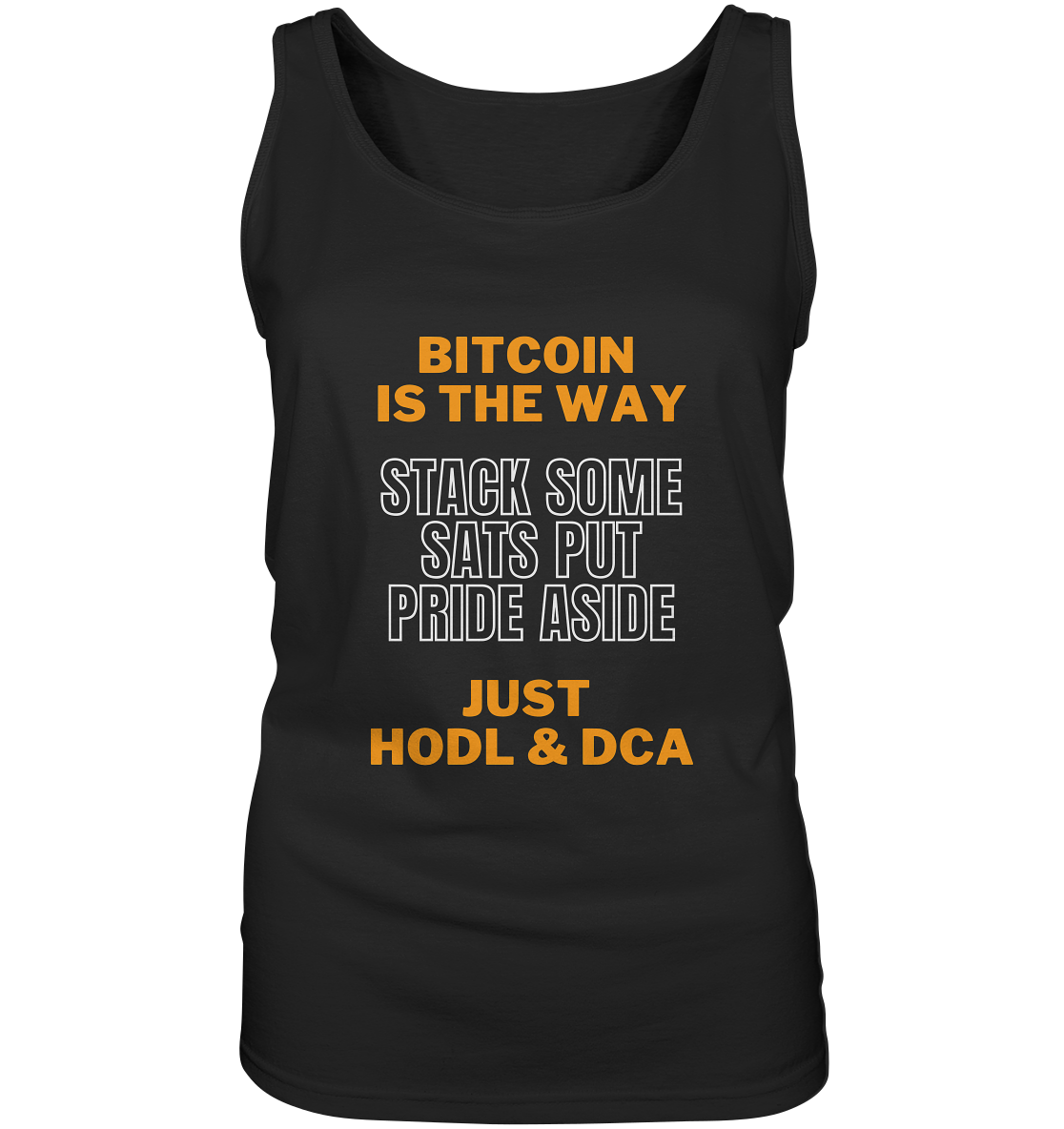 BITCOIN IS THE WAY - STACK SOME SATS PUT PRIDE ASIDE, JUST HODL & DCA (orange-white Version) - LADIES COLLECTION 21% automat. Rabatt bis zum Halving 2024   - Ladies Tank-Top