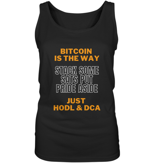 BITCOIN IS THE WAY - STACK SOME SATS PUT PRIDE ASIDE, JUST HODL & DCA (orange-white Version) - LADIES COLLECTION 21% automat. Rabatt bis zum Halving 2024   - Ladies Tank-Top