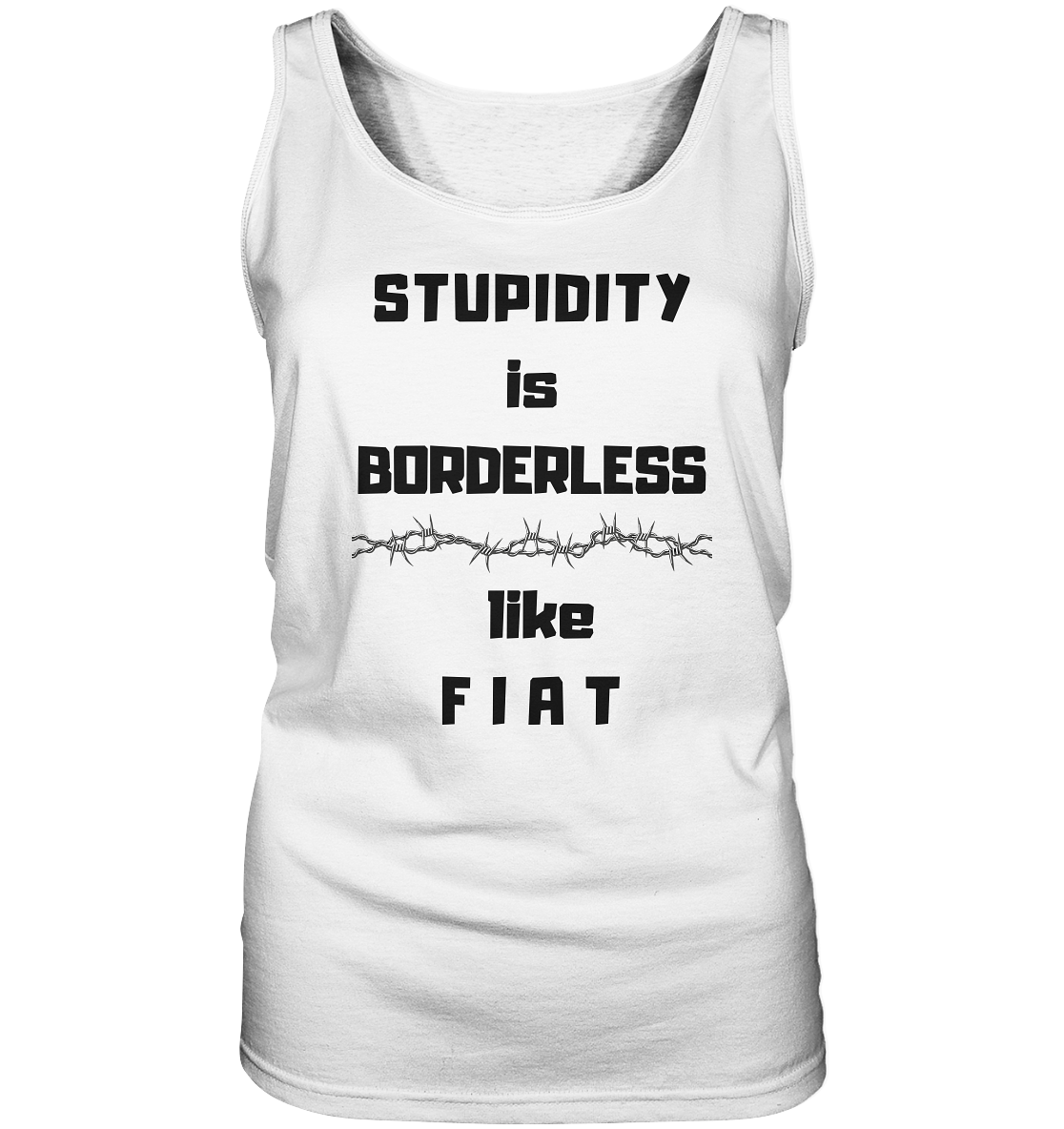 STUPIDITY is BORDERLESS like F I A T (Stacheldraht-Grafik) # Ladies Collection 21% Rabatt bis zum Halving 2024  - Ladies Tank-Top