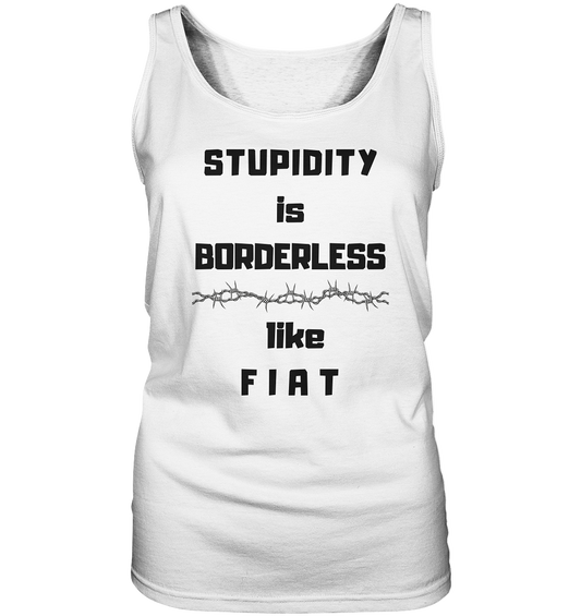 STUPIDITY is BORDERLESS like F I A T (Stacheldraht-Grafik) # Ladies Collection 21% Rabatt bis zum Halving 2024  - Ladies Tank-Top