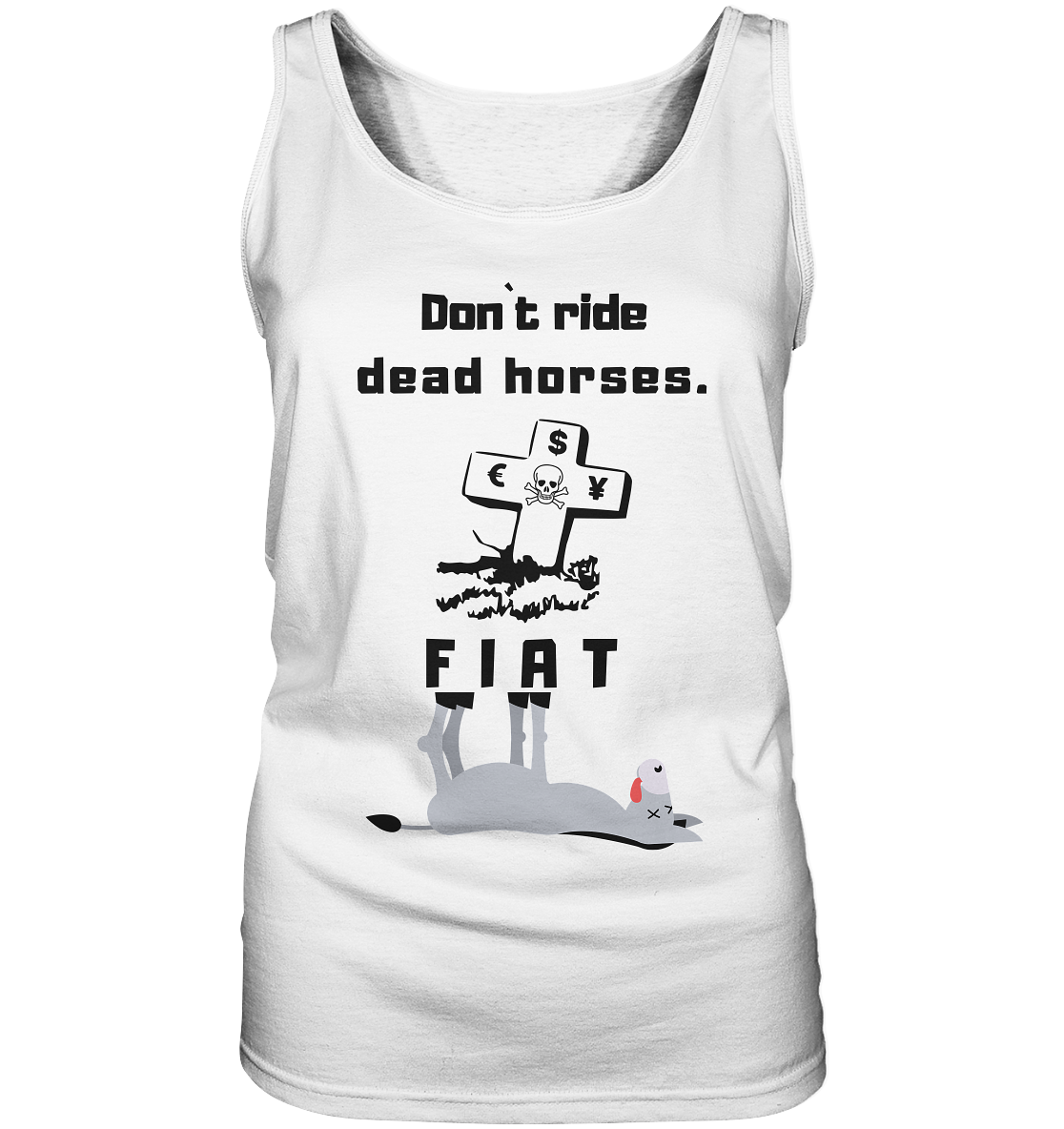 DON`T RIDE DEAD HORSES - FIAT (Grabstein € $ Pfund, Esel) - LADIES COLLECTION 21% automat. Rabatt bis zum Halving 2024 - Ladies Tank-Top